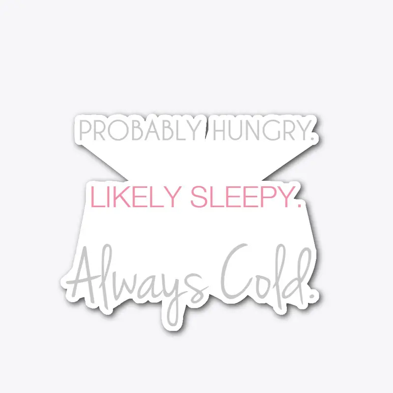 Hungry, Sleepy, Cold